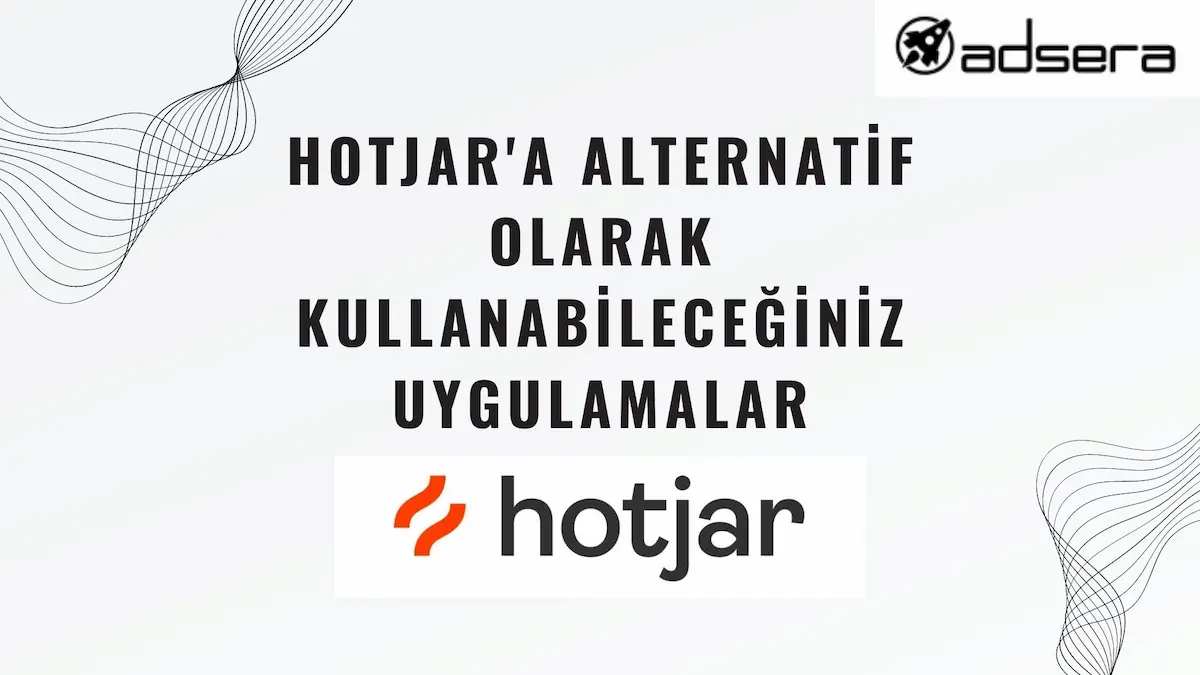 Hotjar'a Alternatif Olarak Kullanabileceğiniz Uygulamalar